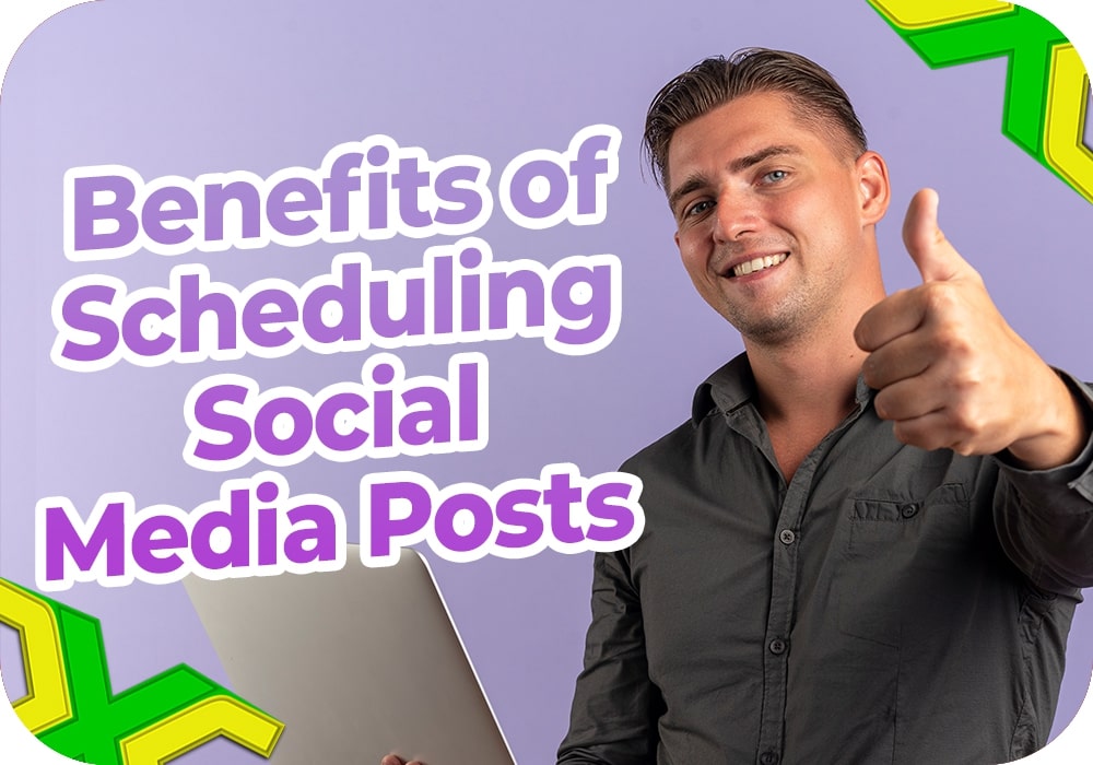 Benefits of Scheduling Social Media Posts